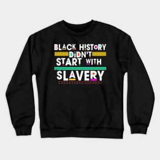 Black History Didn't Start With Slavery Crewneck Sweatshirt